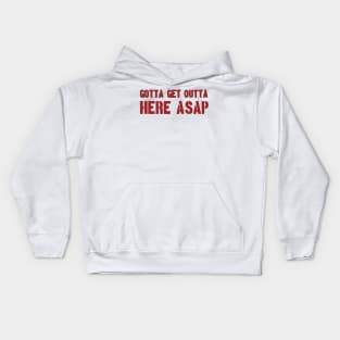 GOTTA GET OUT OF HERE ASAP Kids Hoodie